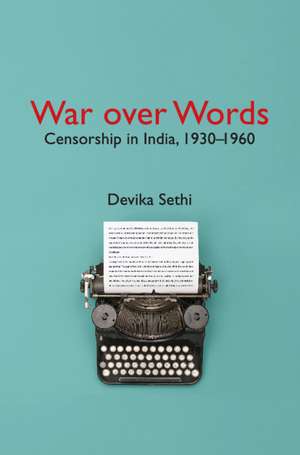 War over Words: Censorship in India, 1930-1960 de Devika Sethi