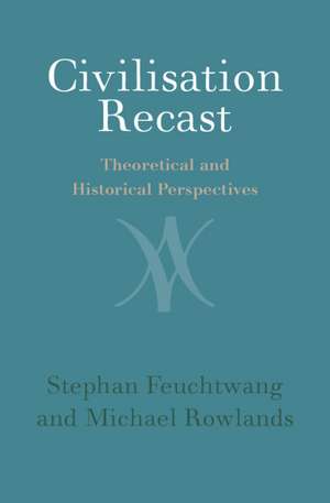 Civilisation Recast: Theoretical and Historical Perspectives de Stephan Feuchtwang