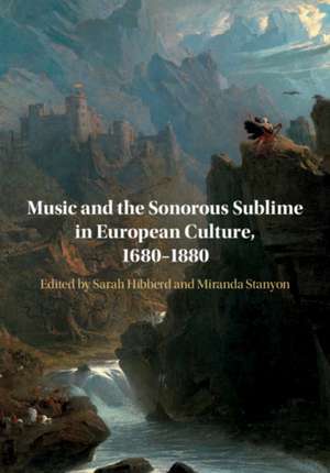 Music and the Sonorous Sublime in European Culture, 1680–1880 de Sarah Hibberd