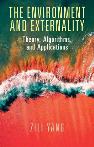 The Environment and Externality: Theory, Algorithms and Applications de Zili Yang