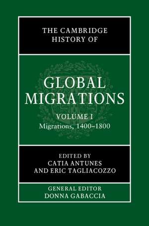 The Cambridge History of Global Migrations: Volume 1, Migrations, 1400–1800 de Cátia Antunes