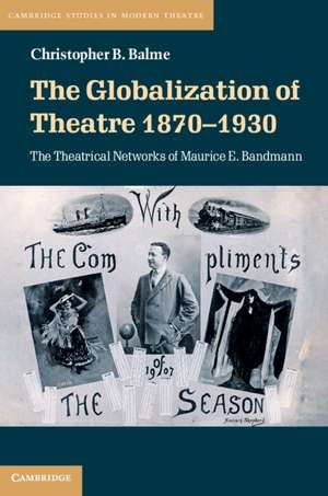 The Globalization of Theatre 1870–1930: The Theatrical Networks of Maurice E. Bandmann de Christopher B. Balme