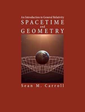 Spacetime and Geometry: An Introduction to General Relativity de Sean M. Carroll