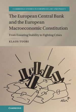 The European Central Bank and the European Macroeconomic Constitution: From Ensuring Stability to Fighting Crises de Klaus Tuori