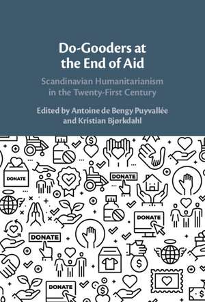 Do-Gooders at the End of Aid: Scandinavian Humanitarianism in the Twenty-First Century de Antoine de Bengy Puyvallée