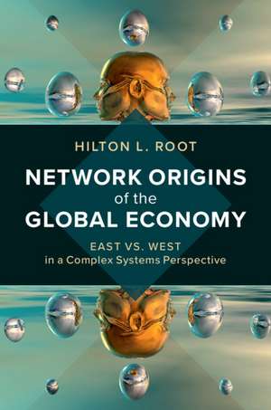 Network Origins of the Global Economy: East vs. West in a Complex Systems Perspective de Hilton L. Root