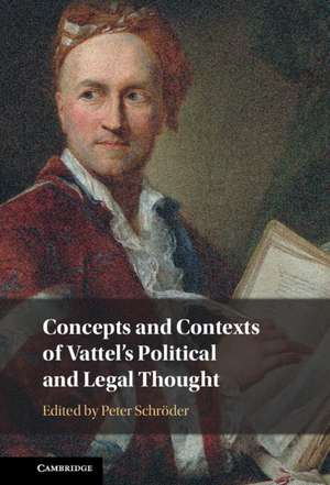 Concepts and Contexts of Vattel's Political and Legal Thought de Peter Schröder