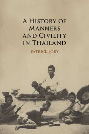 A History of Manners and Civility in Thailand de Patrick Jory