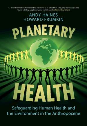 Planetary Health: Safeguarding Human Health and the Environment in the Anthropocene de Andy Haines