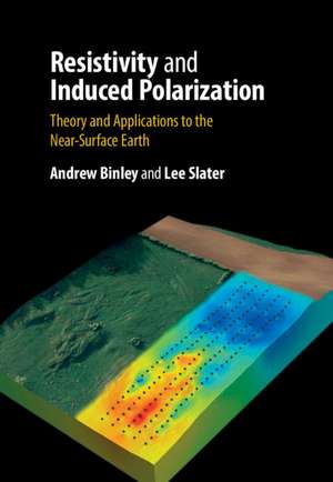 Resistivity and Induced Polarization: Theory and Applications to the Near-Surface Earth de Andrew Binley