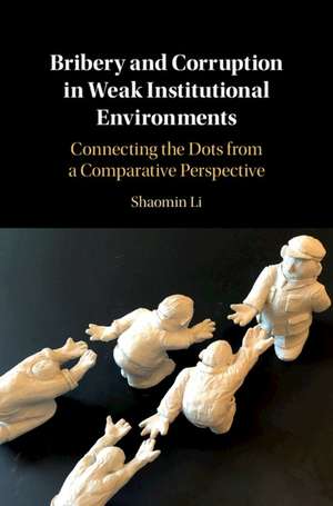 Bribery and Corruption in Weak Institutional Environments: Connecting the Dots from a Comparative Perspective de Shaomin Li