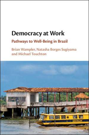 Democracy at Work: Pathways to Well-Being in Brazil de Brian Wampler