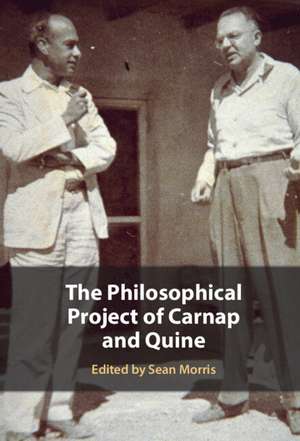 The Philosophical Project of Carnap and Quine de Sean Morris