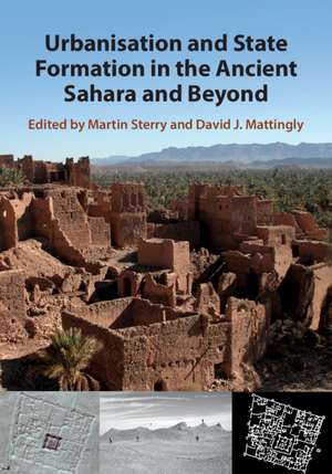 Urbanisation and State Formation in the Ancient Sahara and Beyond de Martin Sterry