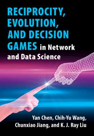 Reciprocity, Evolution, and Decision Games in Network and Data Science de Yan Chen