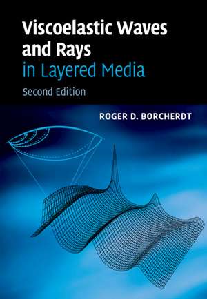 Viscoelastic Waves and Rays in Layered Media de Roger D. Borcherdt