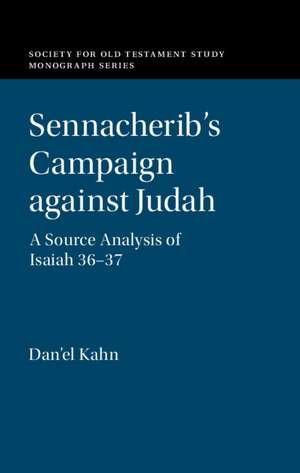 Sennacherib's Campaign against Judah: A Source Analysis of Isaiah 36-37 de Dan'el Kahn