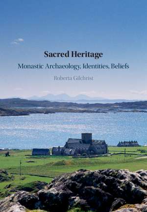 Sacred Heritage: Monastic Archaeology, Identities, Beliefs de Roberta Gilchrist