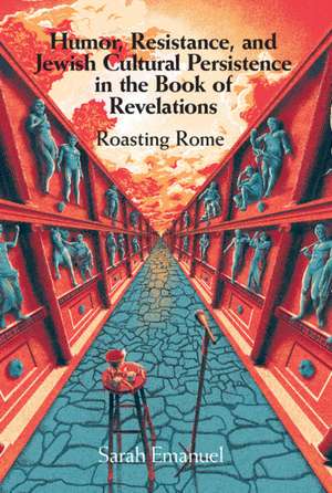 Humor, Resistance, and Jewish Cultural Persistence in the Book of Revelation: Roasting Rome de Sarah Emanuel