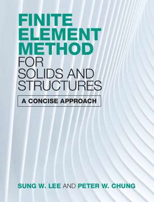 Finite Element Method for Solids and Structures: A Concise Approach de Sung W. Lee