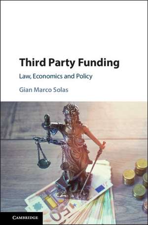 Third Party Funding: Law, Economics and Policy de Gian Marco Solas