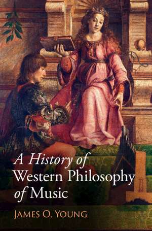 A History of Western Philosophy of Music de James O. Young