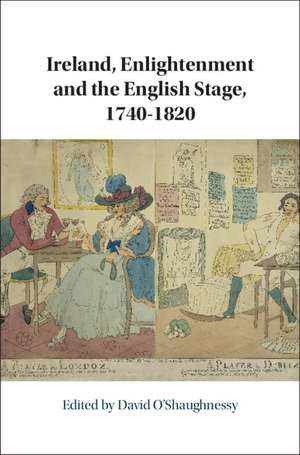 Ireland, Enlightenment and the English Stage, 1740-1820 de David O'Shaughnessy