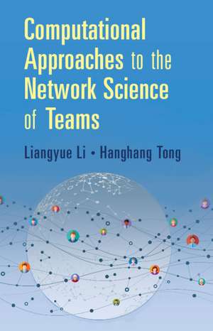 Computational Approaches to the Network Science of Teams de Liangyue Li