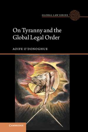 On Tyranny and the Global Legal Order de Aoife O'Donoghue