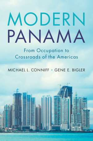 Modern Panama: From Occupation to Crossroads of the Americas de Michael L. Conniff