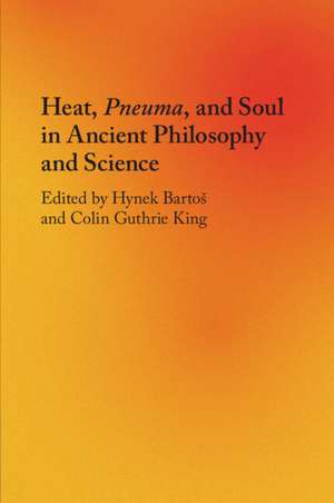 Heat, Pneuma, and Soul in Ancient Philosophy and Science de Hynek Bartoš