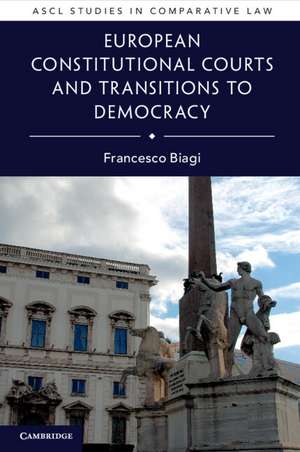 European Constitutional Courts and Transitions to Democracy de Francesco Biagi