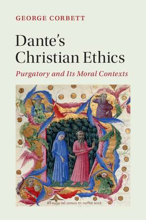 Dante's Christian Ethics: Purgatory and Its Moral Contexts de George Corbett