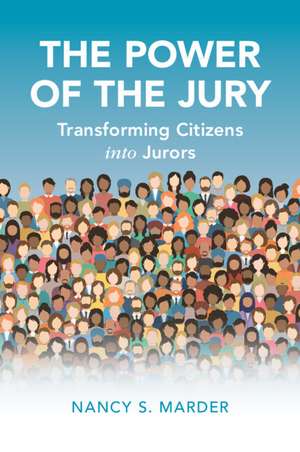 The Power of the Jury: Transforming Citizens into Jurors de Nancy S. Marder