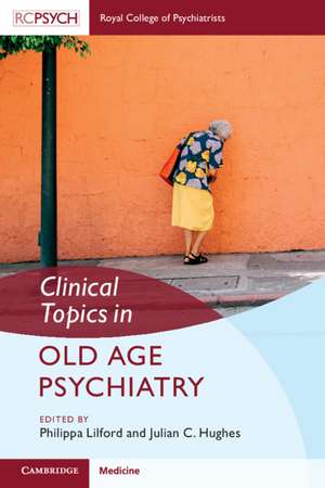 Clinical Topics in Old Age Psychiatry de Julian C. Hughes