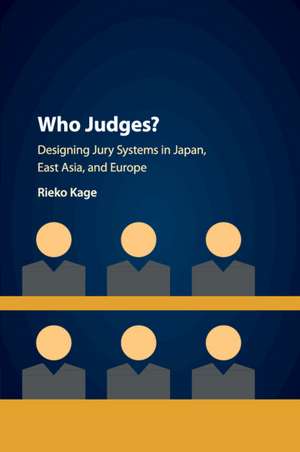 Who Judges?: Designing Jury Systems in Japan, East Asia, and Europe de Rieko Kage