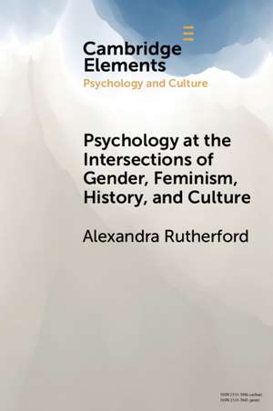 Psychology at the Intersections of Gender, Feminism, History, and Culture de Alexandra Rutherford