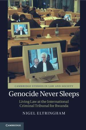 Genocide Never Sleeps: Living Law at the International Criminal Tribunal for Rwanda de Nigel Eltringham