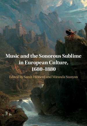 Music and the Sonorous Sublime in European Culture, 1680–1880 de Sarah Hibberd