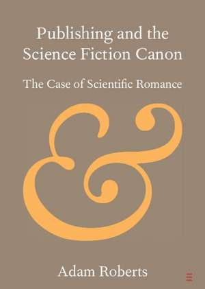 Publishing and the Science Fiction Canon: The Case of Scientific Romance de Adam Roberts