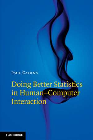 Doing Better Statistics in Human-Computer Interaction de Paul Cairns