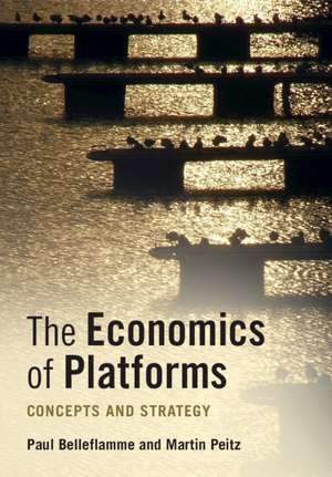 The Economics of Platforms: Concepts and Strategy de Paul Belleflamme