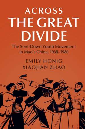 Across the Great Divide: The Sent-down Youth Movement in Mao's China, 1968–1980 de Emily Honig