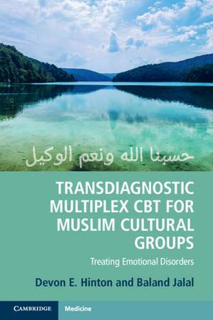 Transdiagnostic Multiplex CBT for Muslim Cultural Groups: Treating Emotional Disorders de Devon E. Hinton