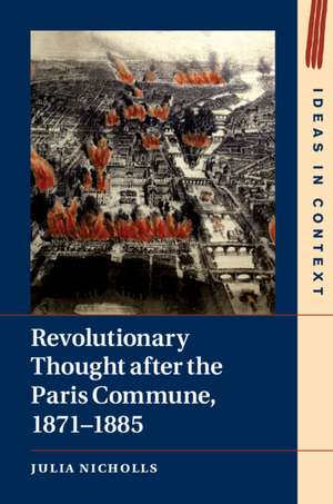 Revolutionary Thought after the Paris Commune, 1871–1885 de Julia Nicholls