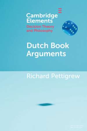 Dutch Book Arguments de Richard Pettigrew