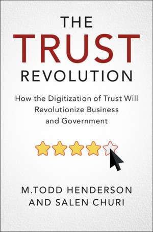 The Trust Revolution: How the Digitization of Trust Will Revolutionize Business and Government de M.Todd Henderson