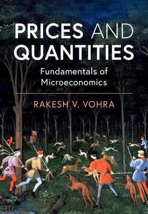 Prices and Quantities: Fundamentals of Microeconomics de Rakesh V. Vohra