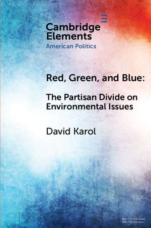 Red, Green, and Blue: The Partisan Divide on Environmental Issues de David Karol