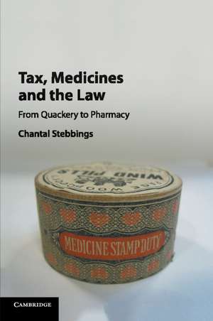 Tax, Medicines and the Law: From Quackery to Pharmacy de Chantal Stebbings